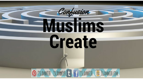 Confusion Muslims Create