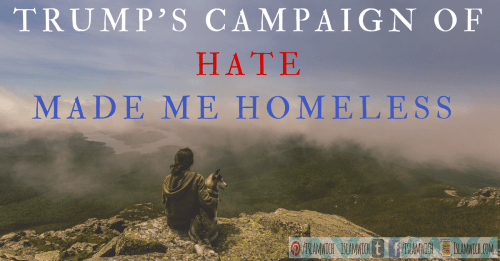 Trump's Campaign Made me Homeless