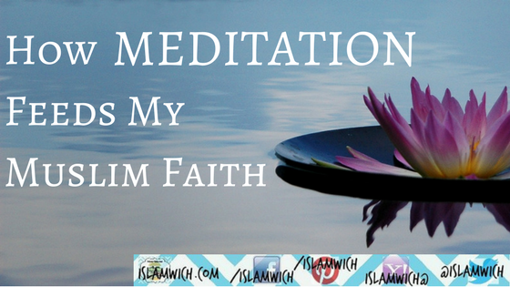 How Meditation Feeds My Muslim Faith